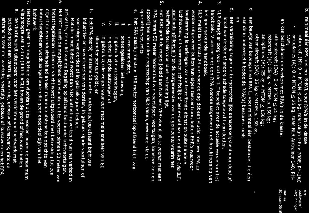 en kan beschikken en werken met RPA s in de klasse: 30 maart 2016 kg; rotorcraft other aircraft (DA): 0 < MTDM.