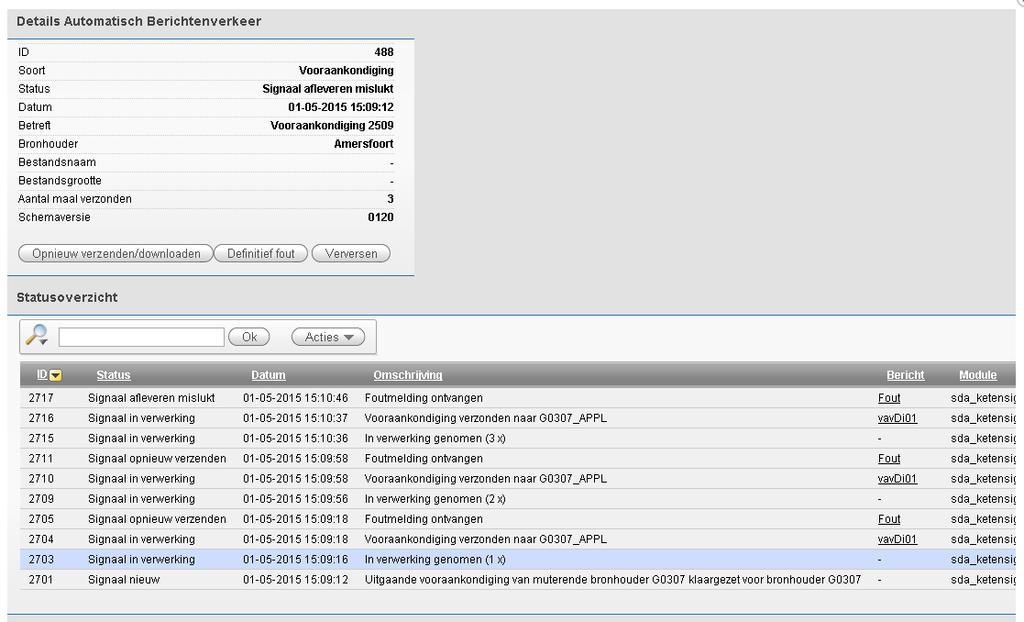 Details Automatisch berichtenverkeer Soort Het type ketensignaal Status De laatste status van het ketensignaal Datum Datum en tijdstip waarop het ketensignaal is gestart Betreft Het type ketensignaal