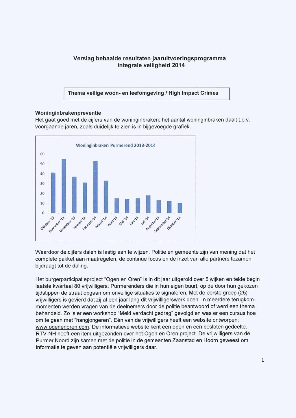 Verslag behaalde resultaten jaaruitvoeringsprogramma integrale veiligheid 2014 Thema veilige woon- en leefomgeving / High Impact Crimes Woninginbrakenpreventie Het gaat goed met de cijfers van de