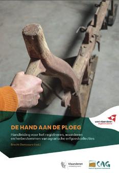 Handleiding De hand aan de ploeg Agrarische erfgoedcollecties registreren, waarderen en herbestemmen Vlaanderen evolueerde de afgelopen 150 jaar van een overwegend rurale maatschappij naar een sterk