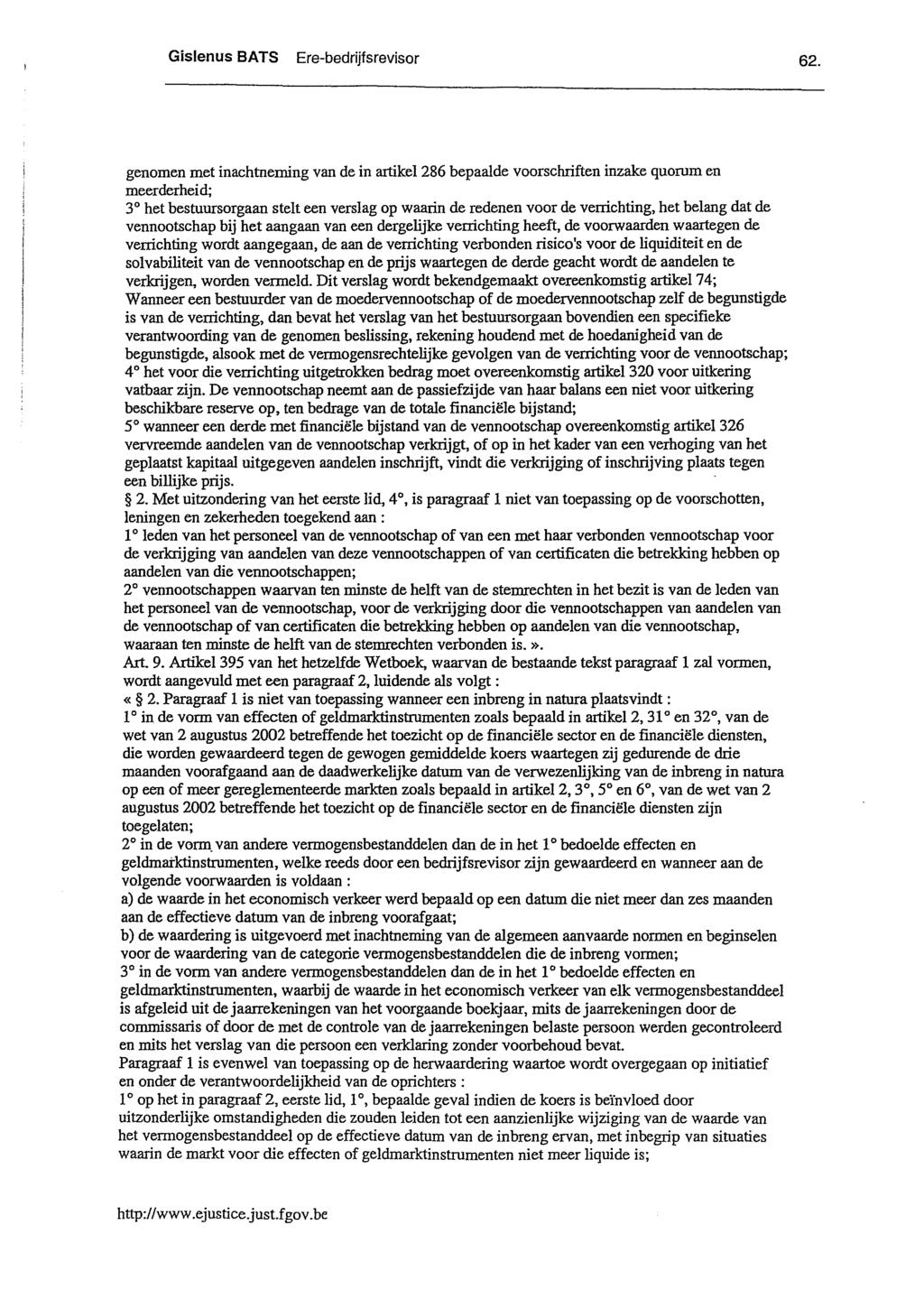 62. genomen met inachtneming van de in artikel 286 bepaalde voorschriften inzake quorum en meerderheid; 3 het bestuursorgaan stelt een verslag op waarin de redenen voor de verrichting, het belang dat