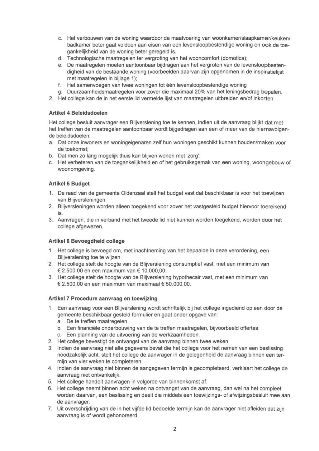 c. Het verbouwen van de woning waardoor de maatvoering van woonkamer/slaapkamer/keuken/ badkamer beter gaat voldoen aan eisen van een levensloopbestendige woning en oak de toegankelijkheid van de