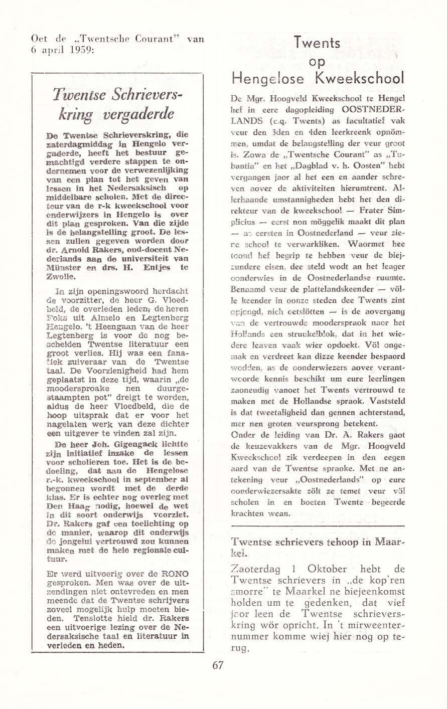 Oet de "Twent sche Courant" van 6 april 1959: Twentse Schrieverskring vergaderde De Twentse Schrieverskring, die zaterdagmiddag in Hengelo vergaderde, heeft het bestuur gemachtigd verdere stappen te