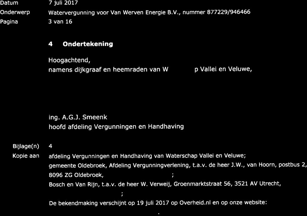 7 juli 2Ot7 Watervergunning voor Van Werven Energie 8.V., nummer 877229/946466 3 van 16 4 Ondertekening Hoogachtend, namens dijkgraaf en heemraden van W p Vallei en Veluwe, t.o, ing. A.G.J.