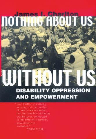 James Carlton schrijft in zijn boek Nothing About Us Without Us: Disability, Oppression and Empowerment: Gehandicapten blijven overal buitenstaanders die leven in schaamte, en moeten overleven te