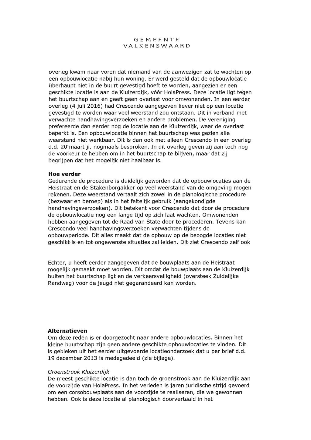 V GEMEENTE VALKENSWAARD overleg kwam naar voren dat niemand van de aanwezigen zat te wachten op een opbouwlocatie nabij hun woning.