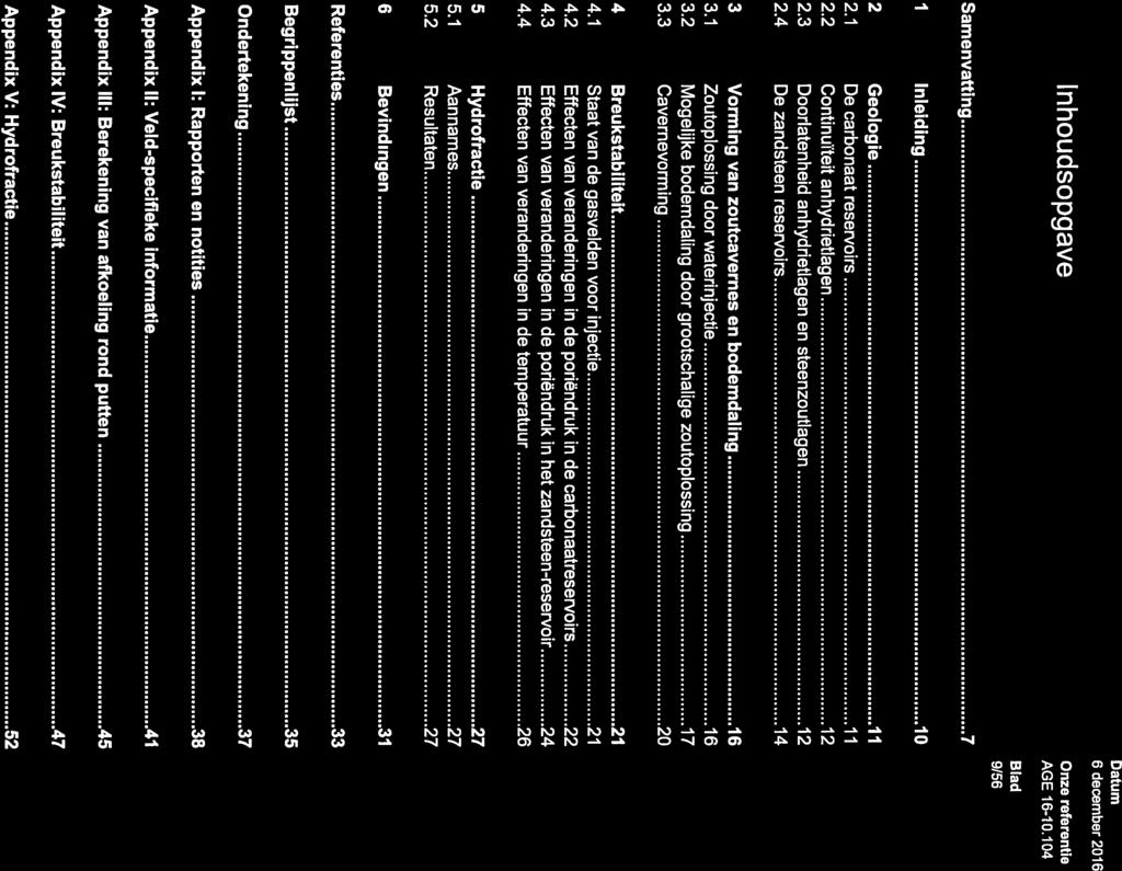 P11 for innovation life Inhoudsopgave Samenvatting 7 6december216 Onze AGE 16-1.14 9/56 1 Inleiding 1 2 Geologie 11 2.1 De carbonaat reservoirs 11 2.2 Continuïteit anhydrietlagen 12 2.