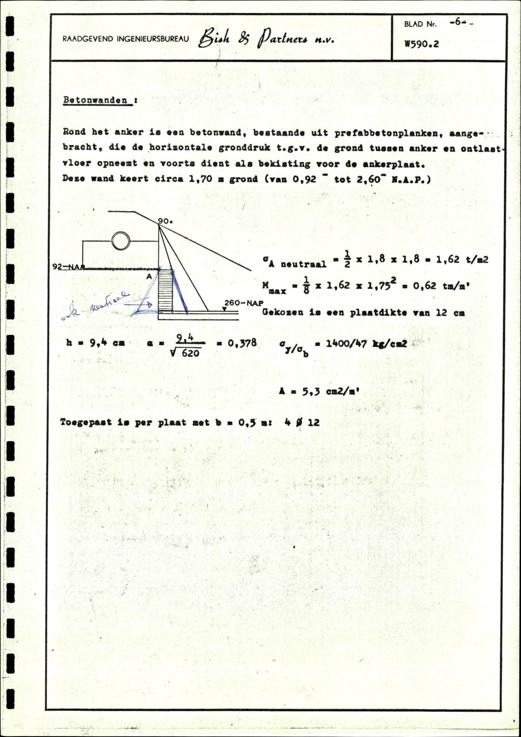 BLAD Nr. ~6«RAADGEVEND INGENIEURSBUREAU f>ièlt 3$ djatthet* H.V. 1*590.2 Betonwandon t Rond het anker is een betonwand, bestaand* uit prefabbetonplanken, aange bracht, dia de horizontale gronddruk t.