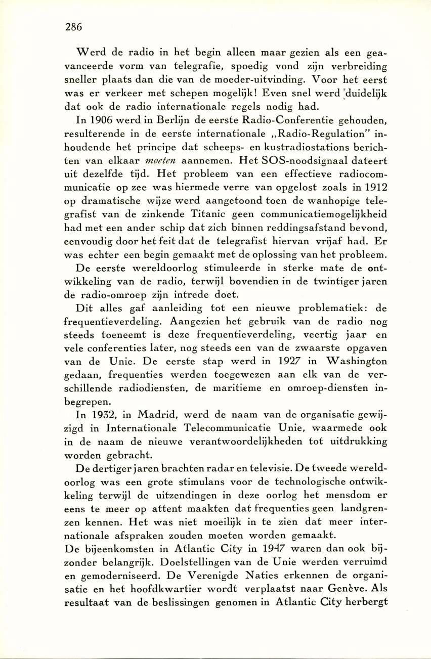 286 W e rd de radio in h et begin alleen m aar gezien als een geav an ceerd e vorm van te le g ra fie, spoedig vond zijn v e rb reid in g sn eller p la a ts d a n die van de m oeder-u itv in d in g.