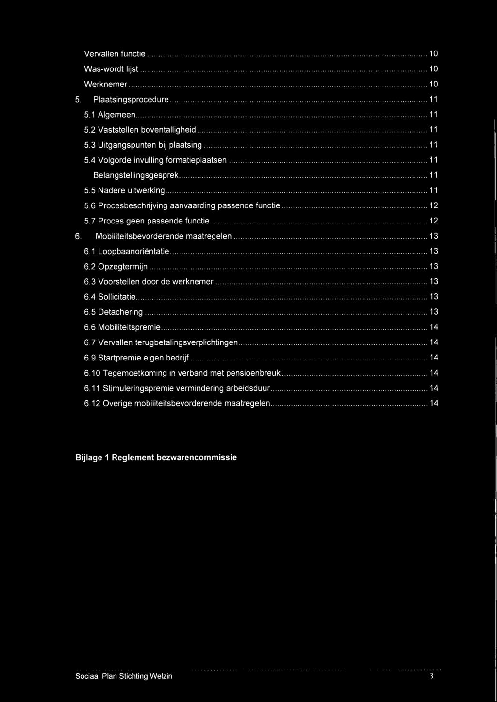 1 Loopbaanoriëntatie... 13 6.2 Opzegtermijn...13 6.3 Voorstellen door de werknemer... 13 6.4 Sollicitatie... 13 6.5 Detachering... 13 6.6 Mobiliteitspremie...14 6.