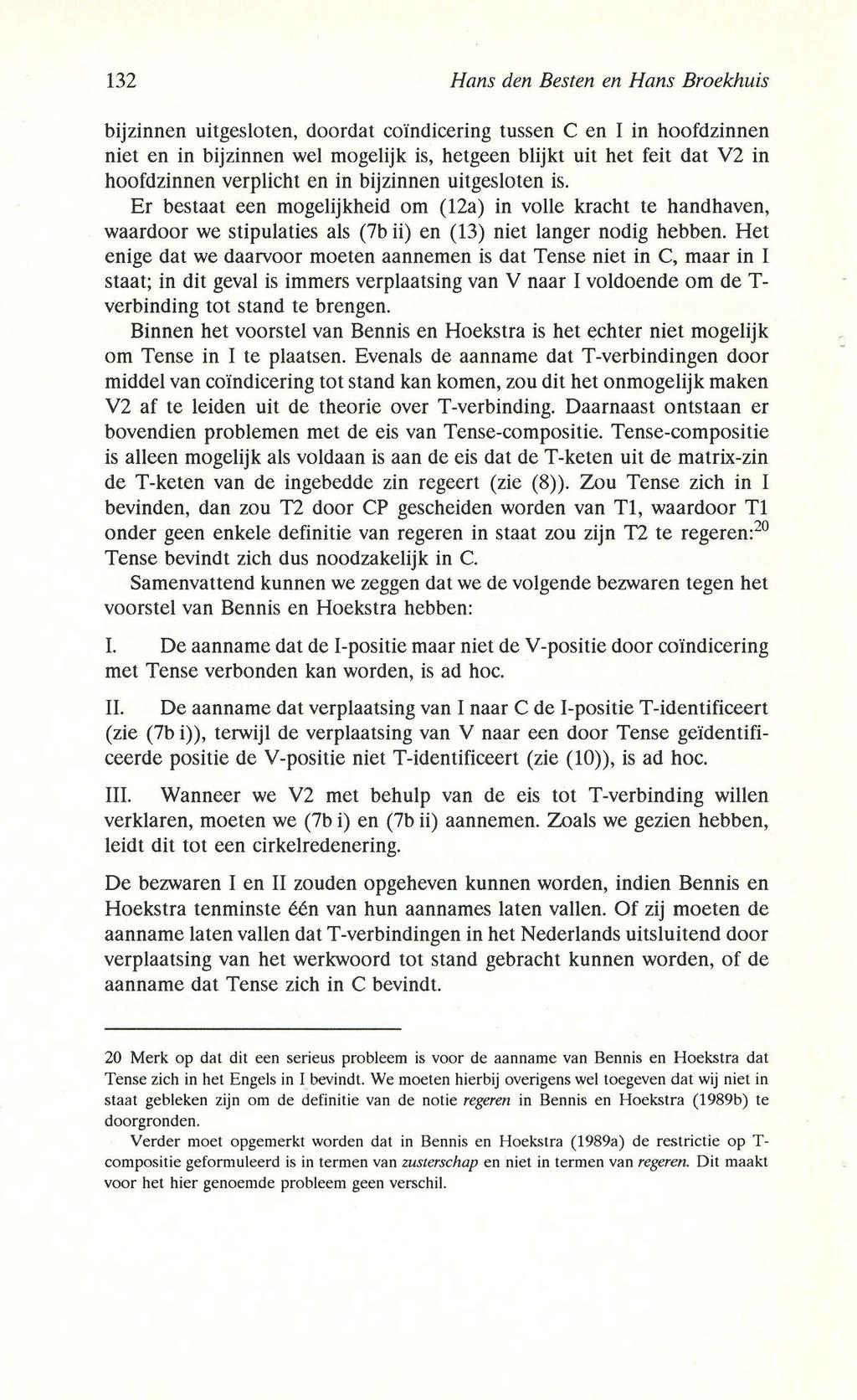 132 Hans den Besten en Hans Broekhuis bijzinnen uitgesloten, doordat coïndicering tussen C en I in hoofdzinnen niet en in bijzinnen wel mogelijk is, hetgeen blijkt uit het feit dat V2 in hoofdzinnen