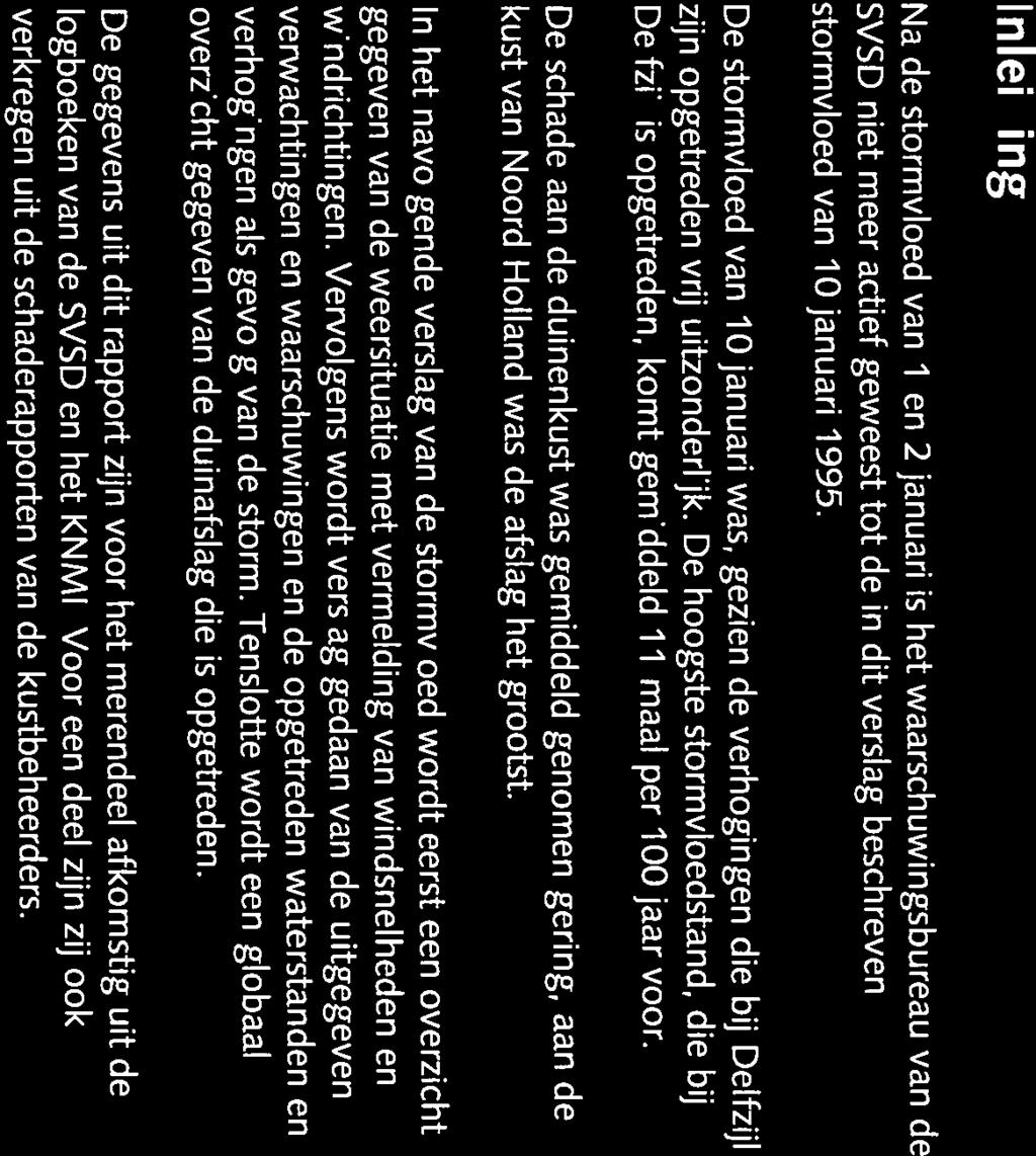 6 Stormvloed 1januari1995 (SR74) stormvloed van 1januari1995. windrichtingen. Vervolgens wordt verslag gedaan van de uitgegeven overzicht gegeven van de duinafslag die is opgetreden.
