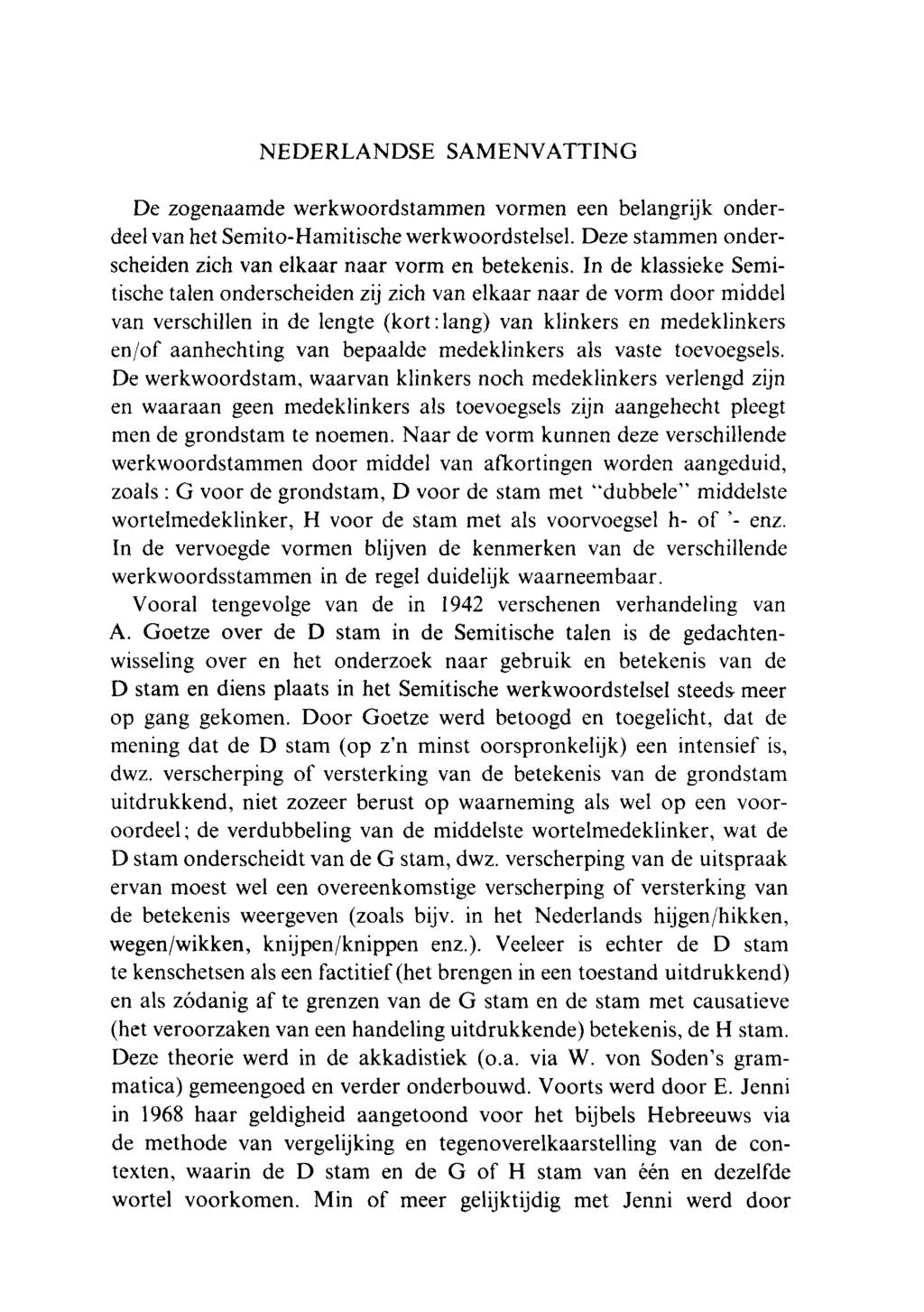 NEDERLANDSE SAMENVATTING De zogenaamde werkwoordstammen vormen een belangrijk onderdeel van het Semito-Hamitische werkwoordstelsel. Deze stammen onderscheiden zich van elkaar naar vorm en betekenis.