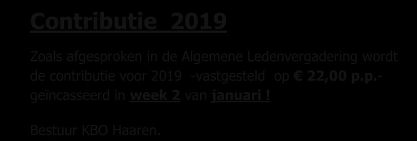 07-01 Inloop, hobby-/handwerksoos, 13.30 uur, Den Domp Haaren. 08-01 Nieuwjaarsbingo, 10.00 uur, Den Domp Haaren 08-01 Kaarten (voor punten), 14.00 uur, Den Domp Haaren 10-01 KBO Gymclub: o.l.v. een ervaren sportdocent n uurtje gymmen.