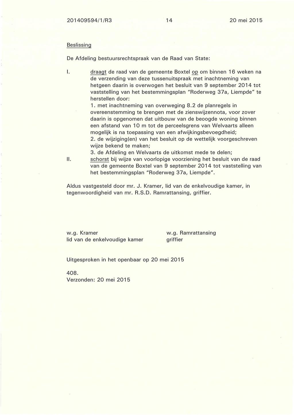201409594/1/R3 14 20 mei 201 5 Beslissing De Afdeling bestuursrechtspraak van de Raad van State: I.