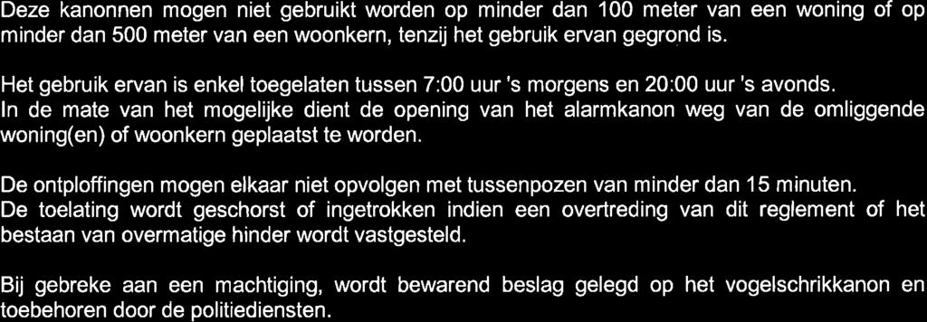 Deze kanonnen mogen niet gebruikt worden op minder dan 100 meter van een woning of op minder dan 500 meter van een woonkern, tenzij het gebruik ervan gegrond is.