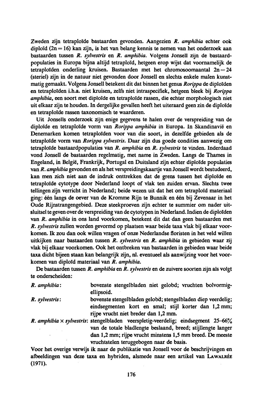 Zweden zijn tetraploïde bastaarden gevonden. Aangezien R. amphibia echter ook diploïd (2n= 16) kan zijn, is het van belang kennis te nemen van het onderzoek aan bastaarden tussen R. sylvestris en R.