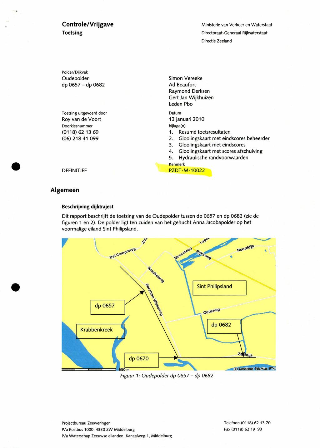 Controle/Vrijgave Toetsing Ministerie van Verkeer en Waterstaat Directoraat-Generaal Rijksaterstaat Directie Zeeland PoideriDijkvak Oudepolder dp 0657 - dp 0682 Toetsing uitgevoerd door Roy van de