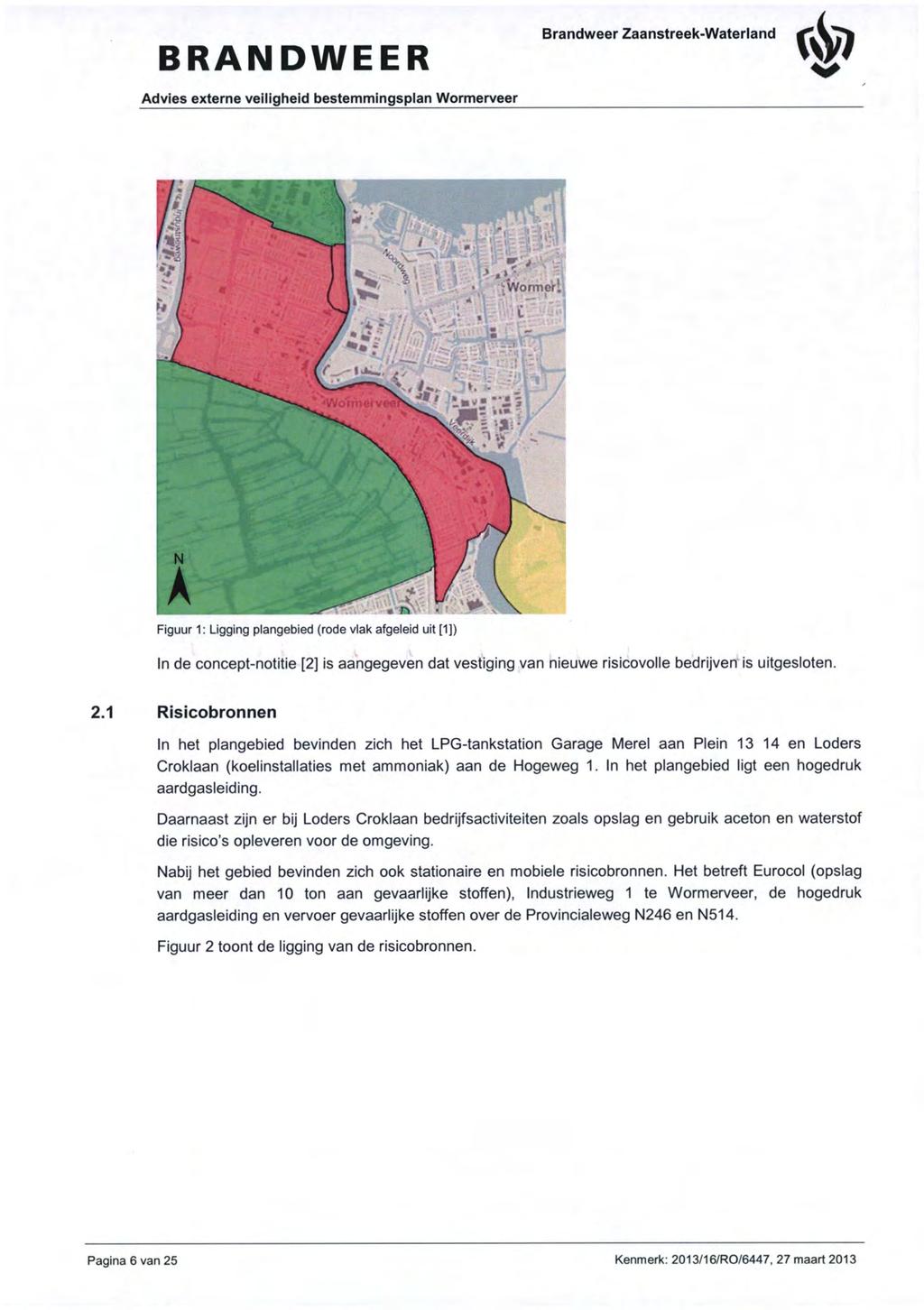 BRANDWEER Advies externe veiligheid bestemmingsplan Wormerveer Brandweer Zaanstreek-Waterland Figuur 1: Ligging plangebied (rode vlak afgeleid uit [1]) In de concept-notitie [2] is aangegeven dat