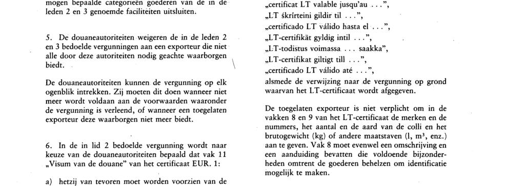 Indien het LT-certificaat niet meer van toepassing is op één of meer categorieën goederen, moet de toegelaten exporteur de douaneautoriteiten die de vergunning hebben verleend, hiervan onverwijld op