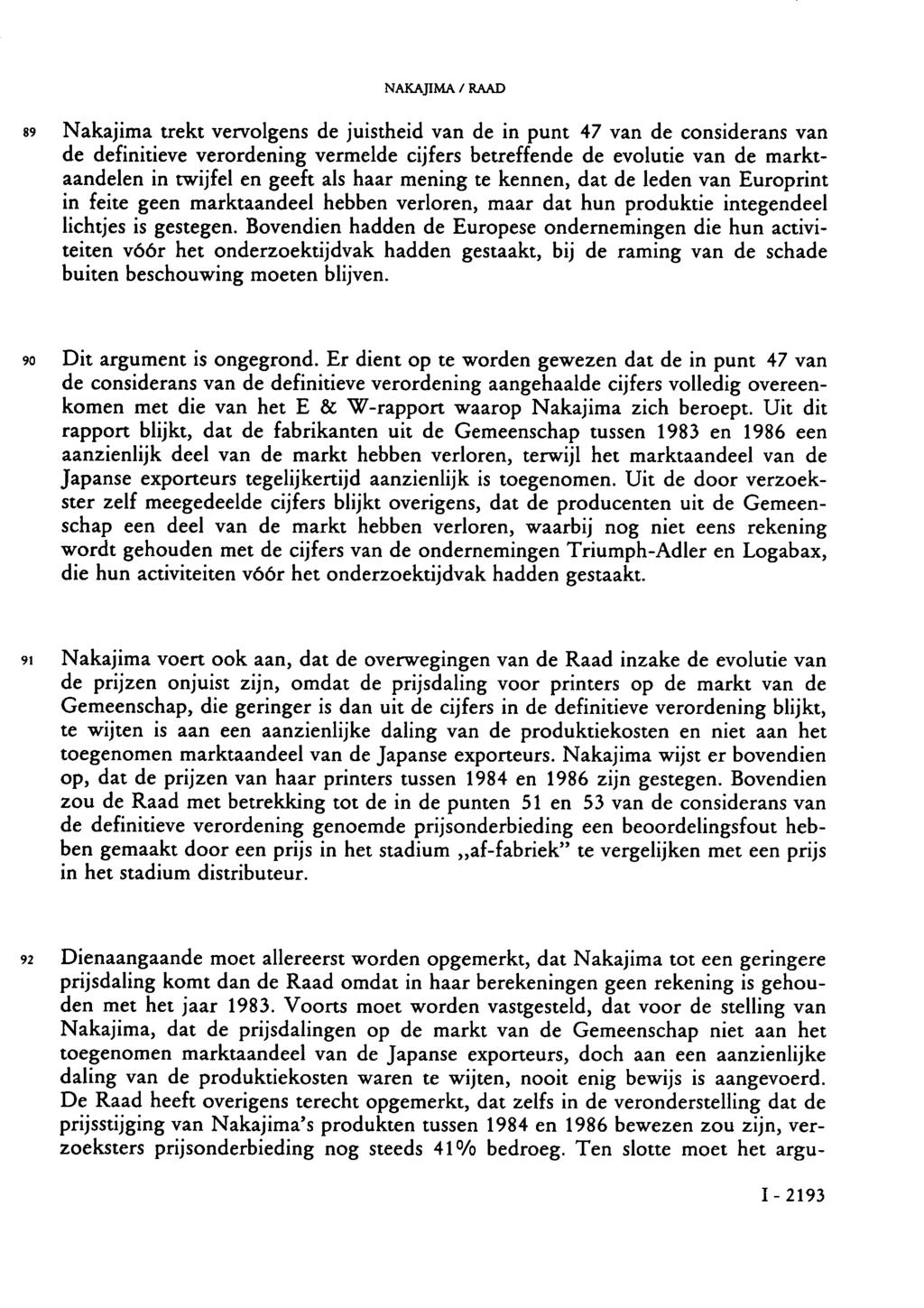 NAKAJIMA / RAAD 89 Nakajima trekt vervolgens de juistheid van de in punt 47 van de considerans van de definitieve verordening vermelde cijfers betreffende de evolutie van de marktaandelen in twijfel