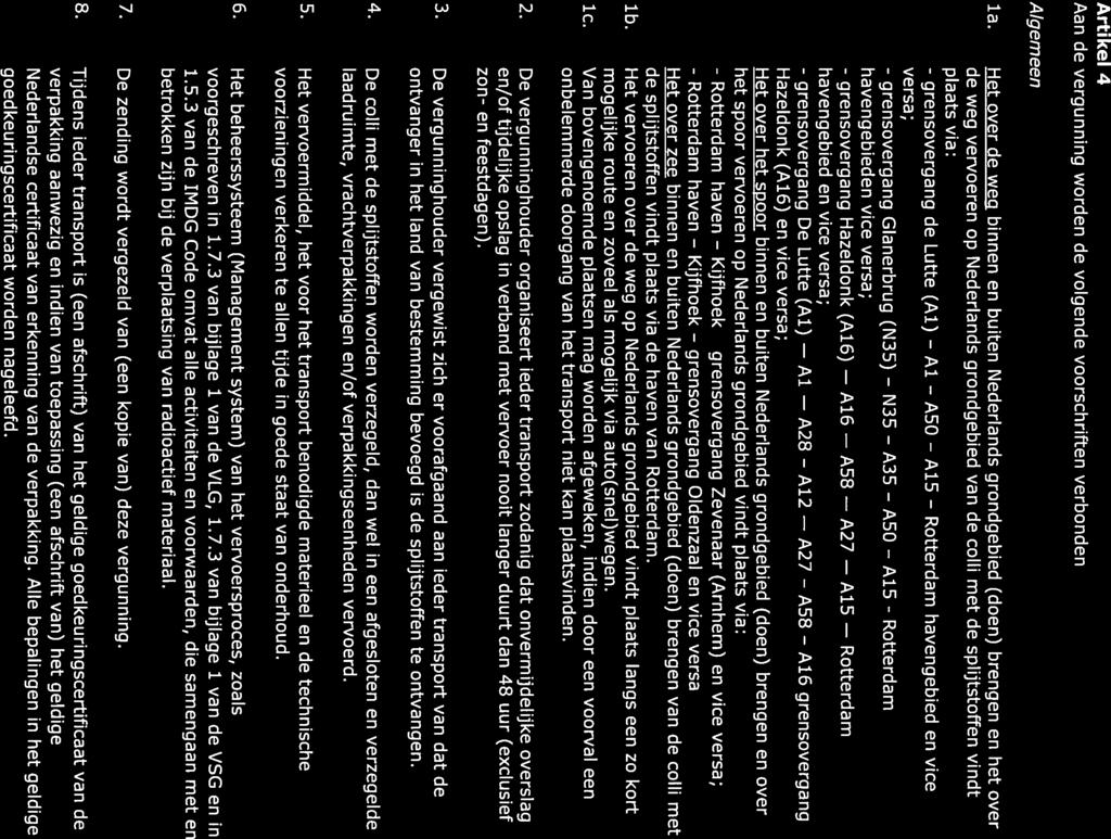 - grensovergang - Rotterdam-haven - Rotterdam A16 A15 A58 A12 A50 Rotterdam A27 A27 AlS A15 A16 Ons kenmerk Artikel 4 Aan de vergunning worden de volgende voorschriften verbonden: Algemeen la. ib. ic.
