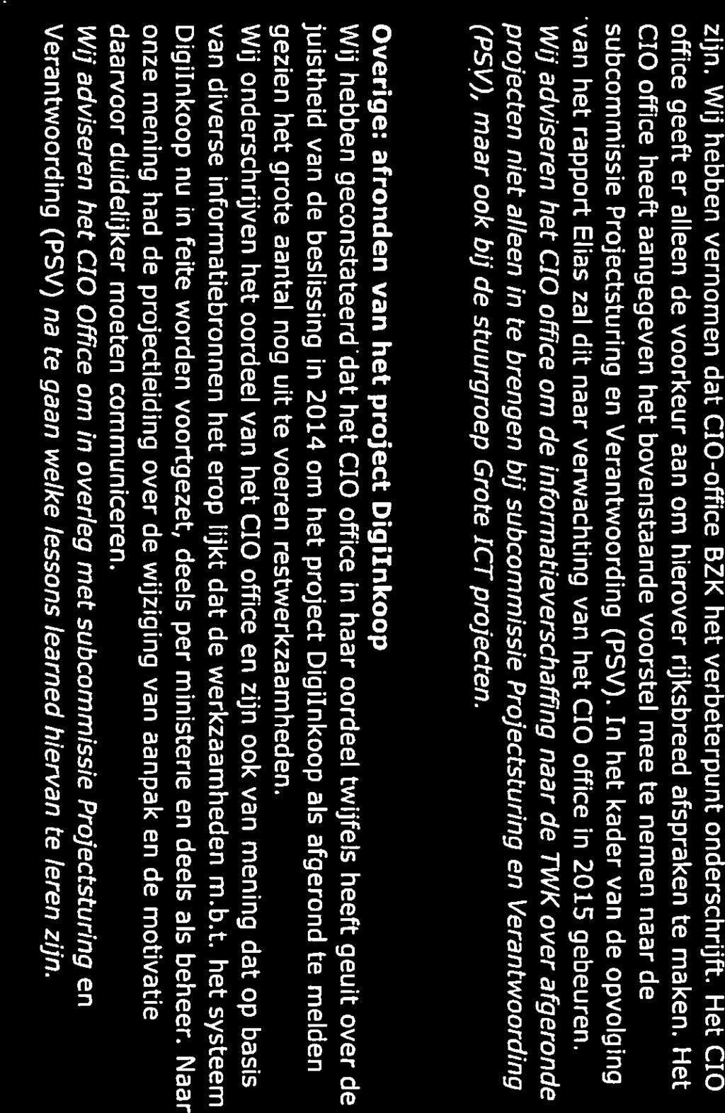 .- - - zijn. Wij hebben vernomen dat CIO-office BZK het verbeterpunt onderschrijft. Het CIO office geeft er alleen de voorkeur aan om hierover rijksbreed afspraken te maken.