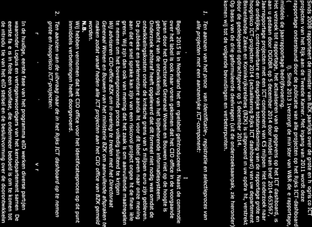 3 W Samenvatting Sinds 2008 rapporteert de minister van BZK jaarlijks over de grote en hoogrisico ICT projecten van het Rijk aan de Tweede Kamer.