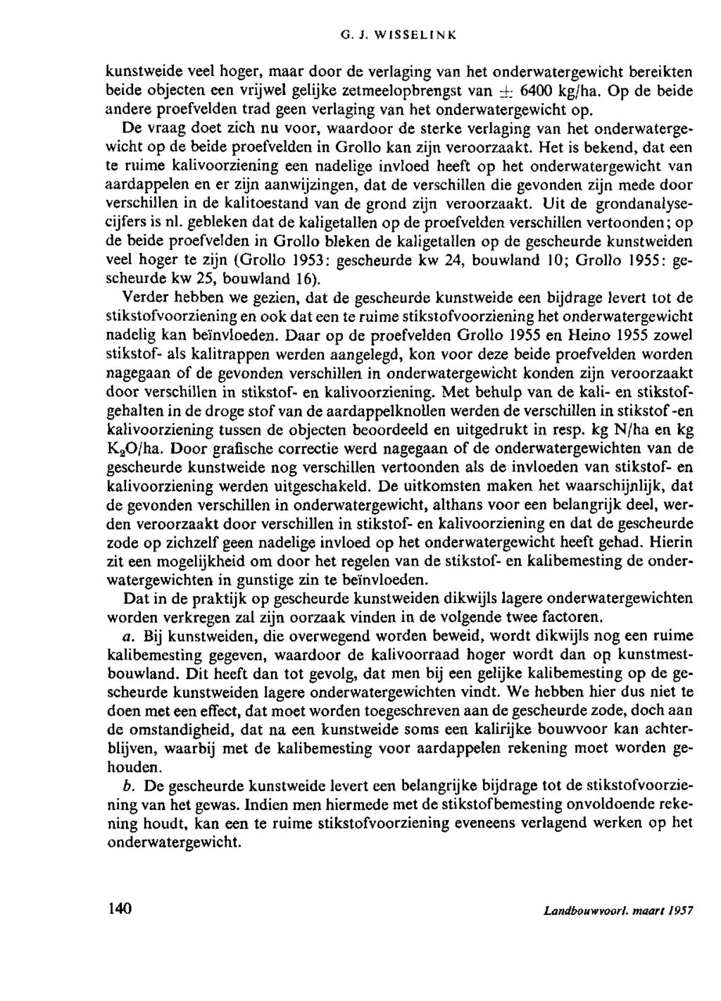 G. J. WISSELINK kunstweide veel hoger, maar door de verlaging van het onderwatergewicht bereikten beide objecten een vrijwel gelijke zetmeelopbrengst van 4 6400 kg/ha.