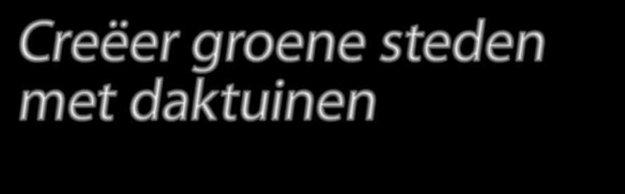 De voordelen van daktuinen: milieubewust aantrekkelijk woonklimaat reductie van temperatuur in stedelijk gebied minder fijnstof in de atmosfeer afkoppelen van regenwater snelle en makkelijke