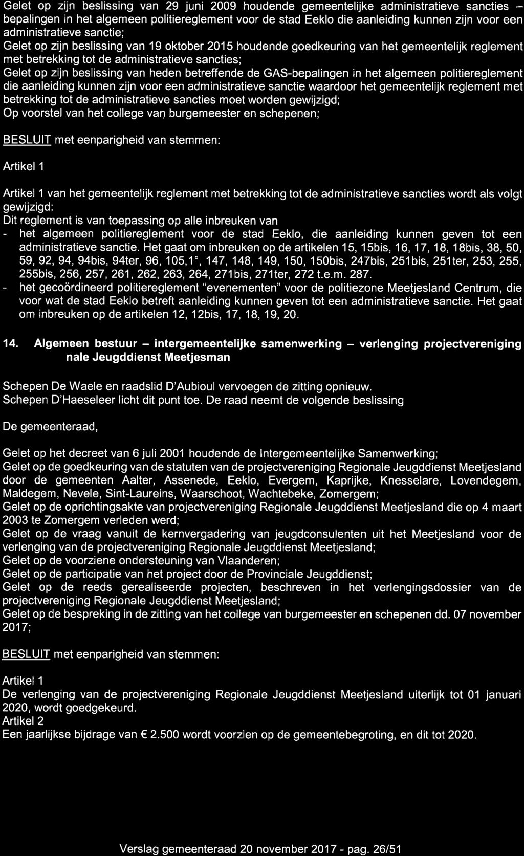 Gelet op zijn beslissing van 29 juni 2009 houdende gemeentelijke administratieve sancties - bepalingen in het algemeen politiereglement voor de stad Eeklo die aanleiding kunnen zijn voor een adm