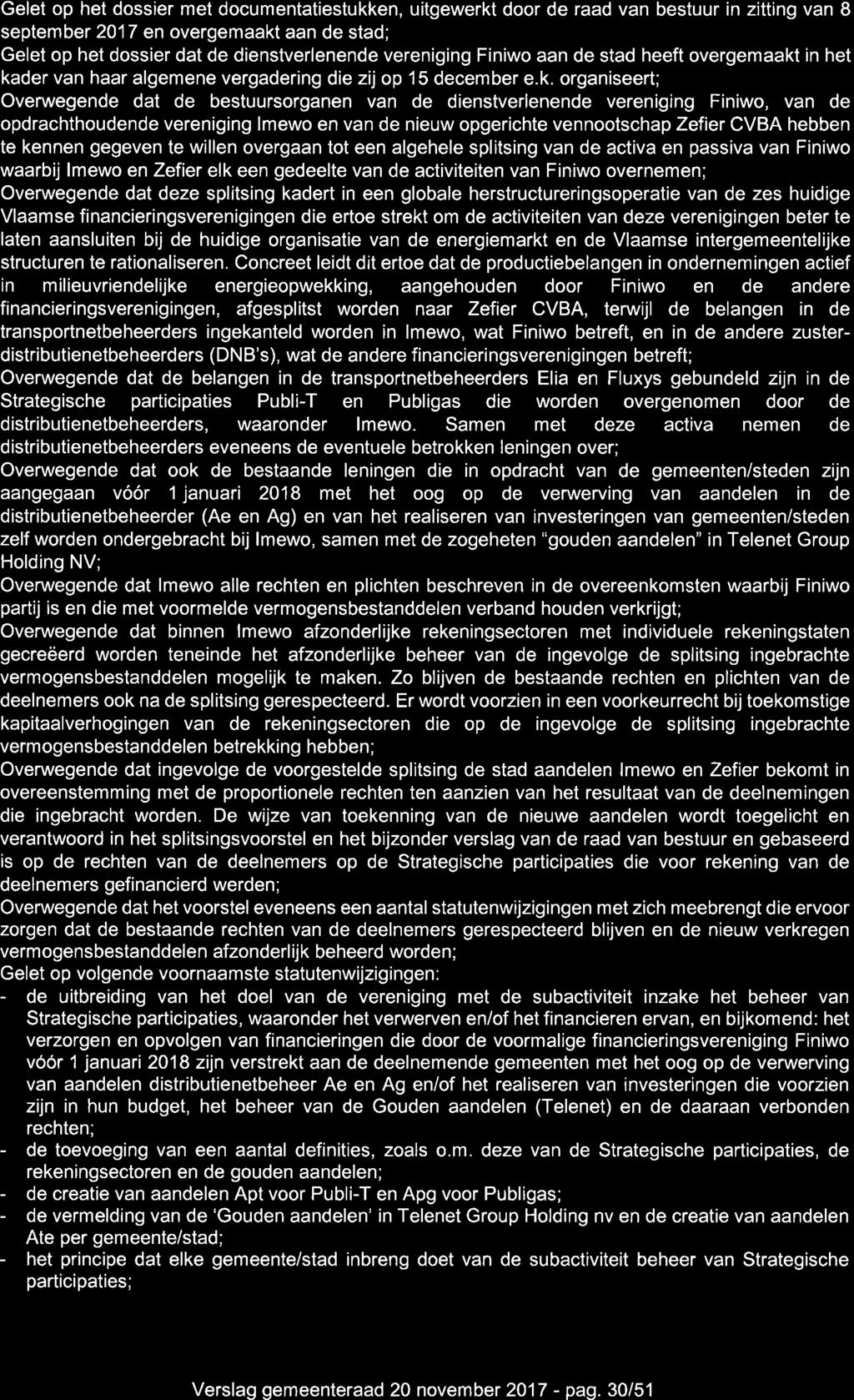 Gelet op het dossier met documentatiestukken, uitgewerkt door de raad van bestuur in zitting van B september 2017 en overgemaakt aan de stad; Gelet op het dossier dat de dienstverlenende vereniging