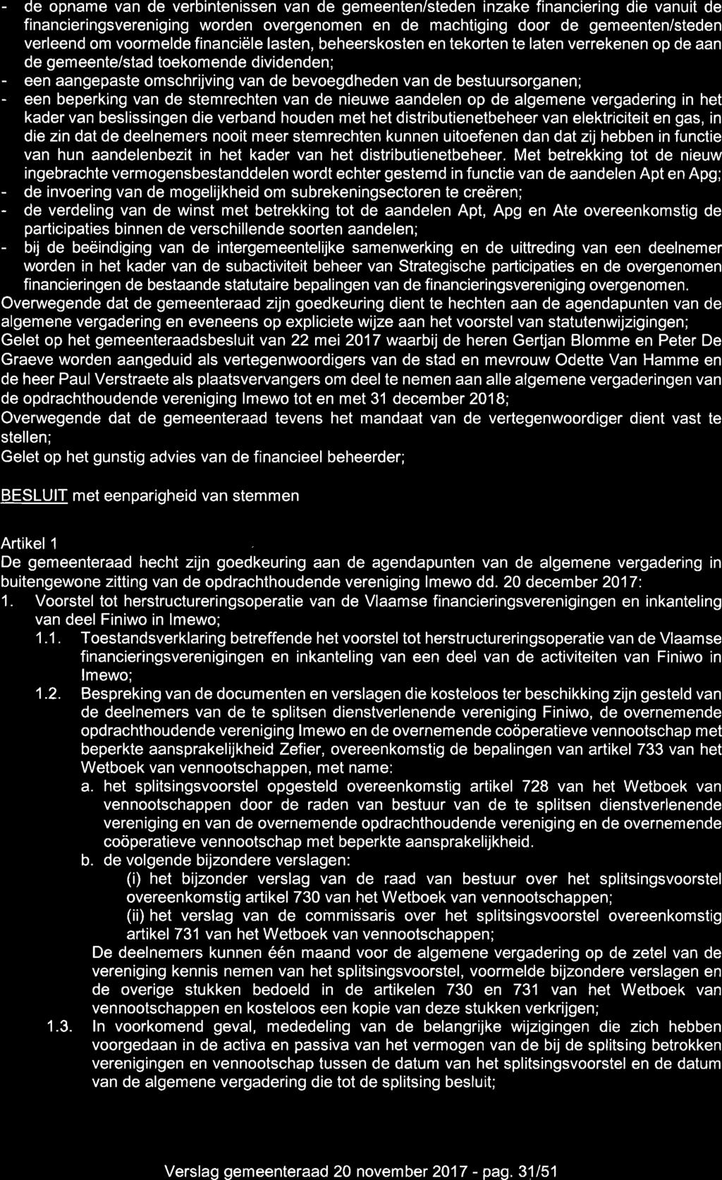 - de opname van de verbintenissen van de gemeenten/steden inzake financiering die vanuit de financieringsvereniging worden overgenomen en de machtiging door de gemeenten/steden verleend om voormelde