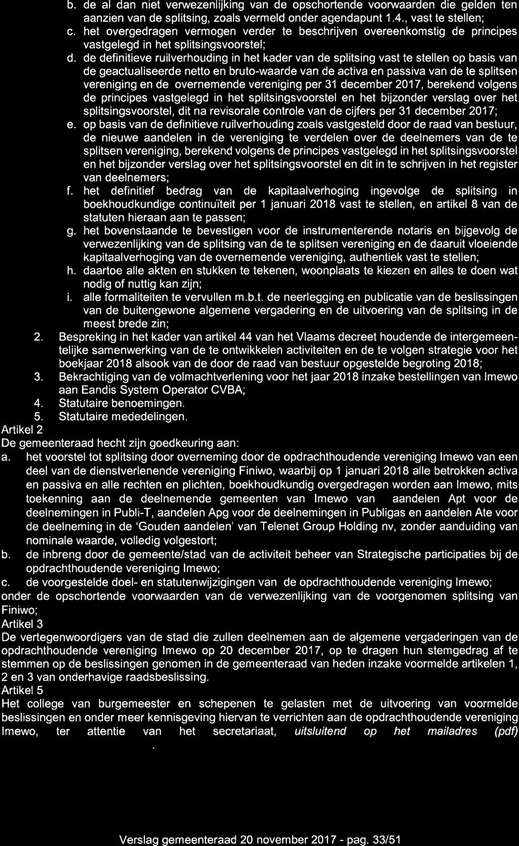 b. de al dan niet verwezenlijking van de opschortende voorwaarden die gelden ten aanzien van de splitsing, zoals vermeld onder agendapunt 1.4., vast te stellen; c.