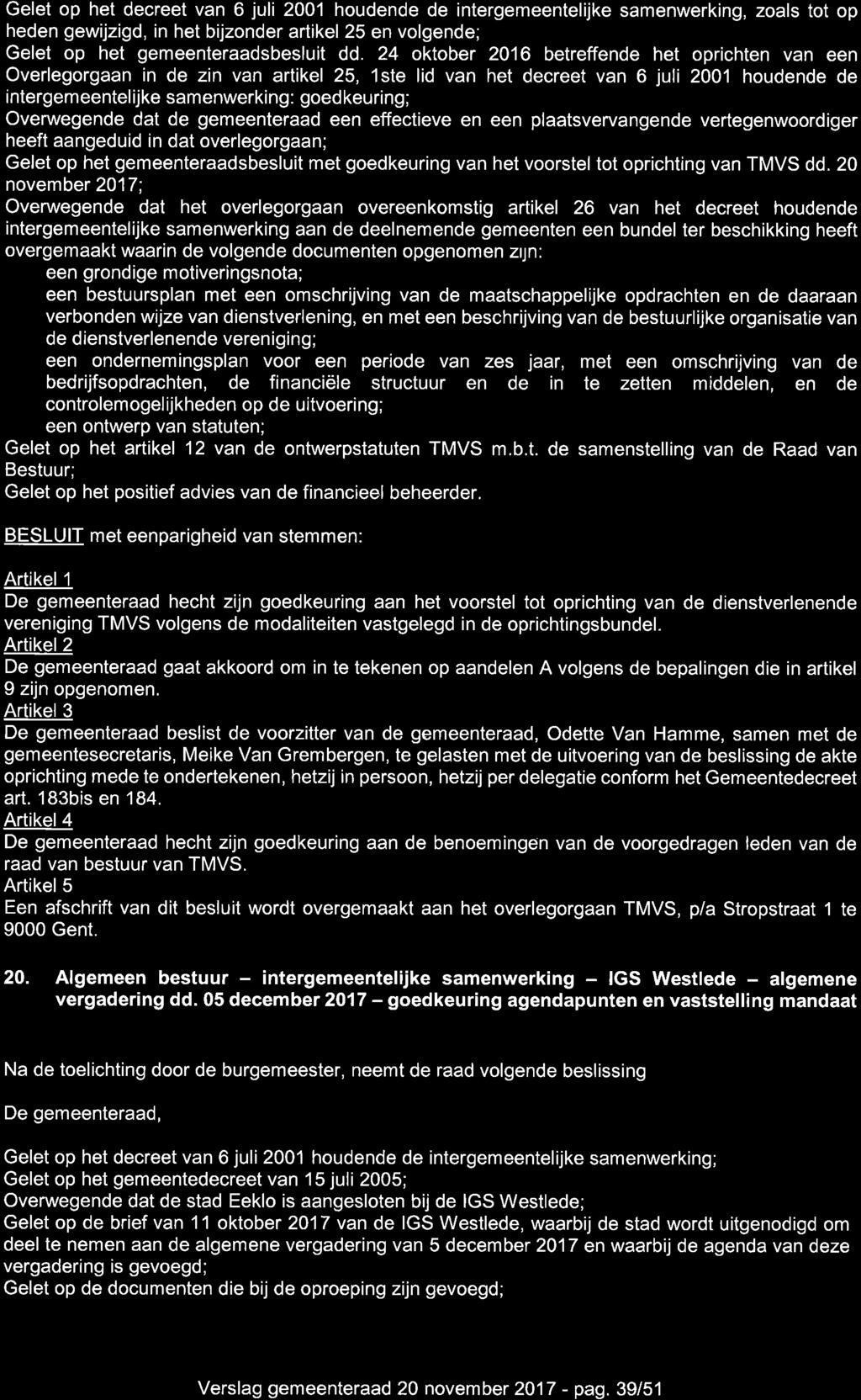 Gelet op het decreet van 6 juli 2001 houdende de intergemeentelijke samenwerking, zoals tot op heden gewijzigd, in het bijzonder artikel 25 en volgende; Gelet op het gemeenteraadsbesluit dd.