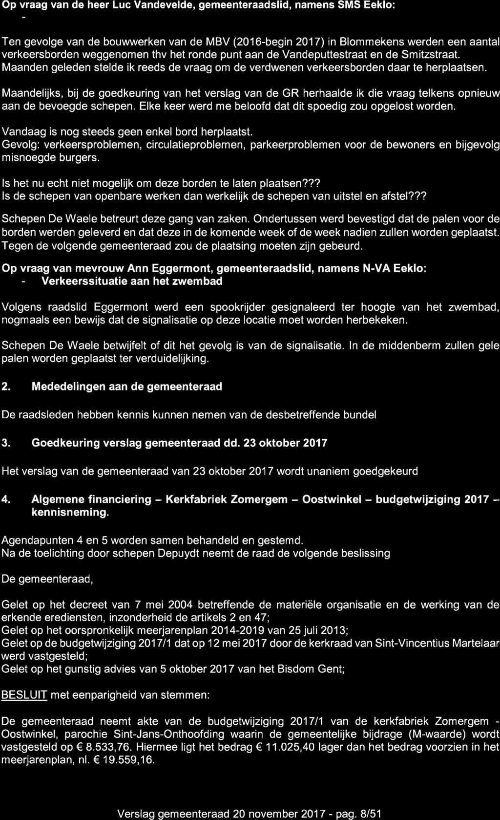 Op vraag van de heer Luc Vandevelde, gemeenteraadslid, namens SMS Eeklo: - GirculatieproblematiekWish-wiik Ten gevolge van de bouwwerken van de MBV (2016-begin 2017) in Blommekens werden een aantal