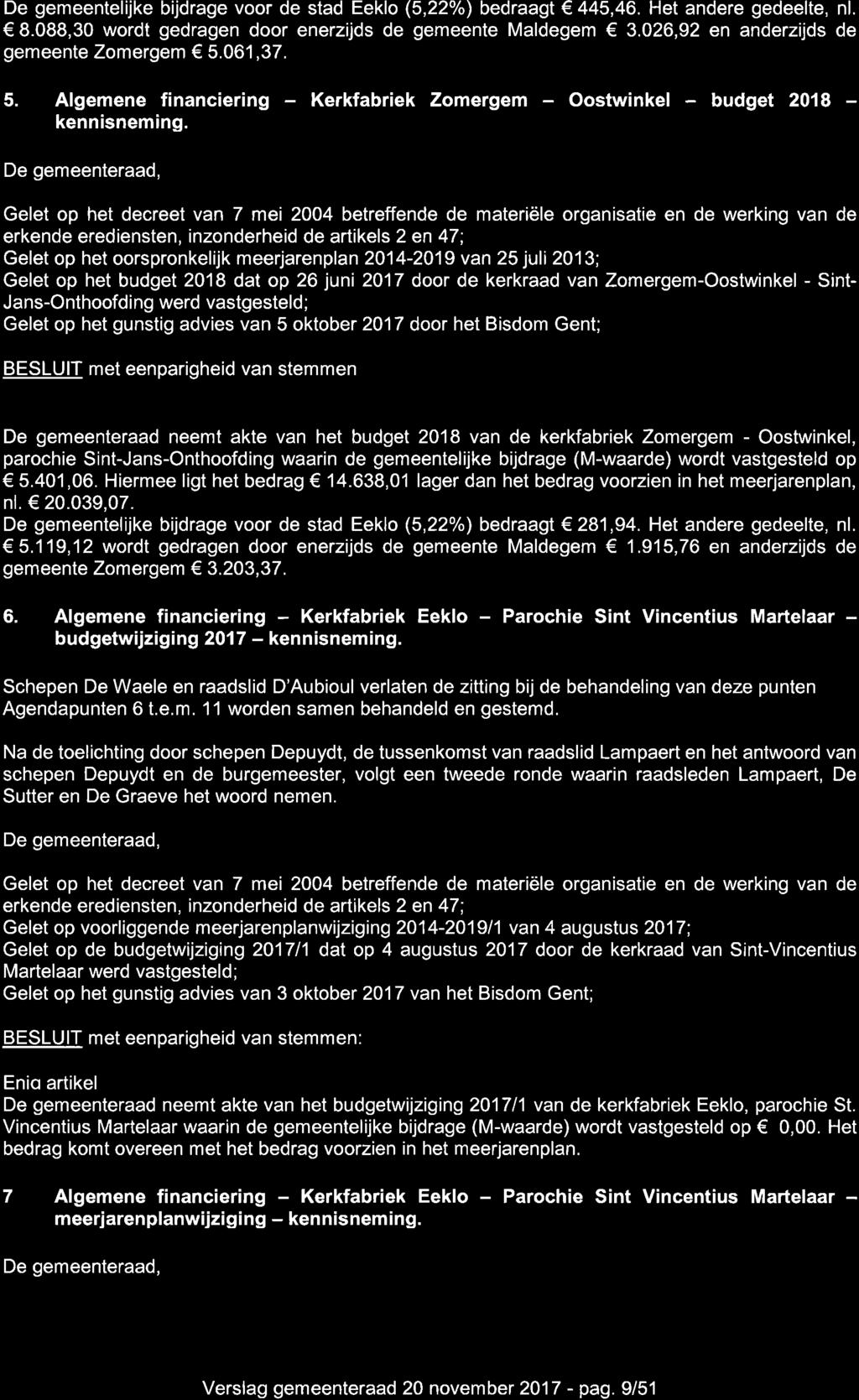 De gemeentelijke bijdrage voor de stad Eeklo (5,22o/o) bedraagt 445,46. Het andere gedeelte, nl. 8.088,30 wordt gedragen door enerzijds de gemeente Maldegem 3.