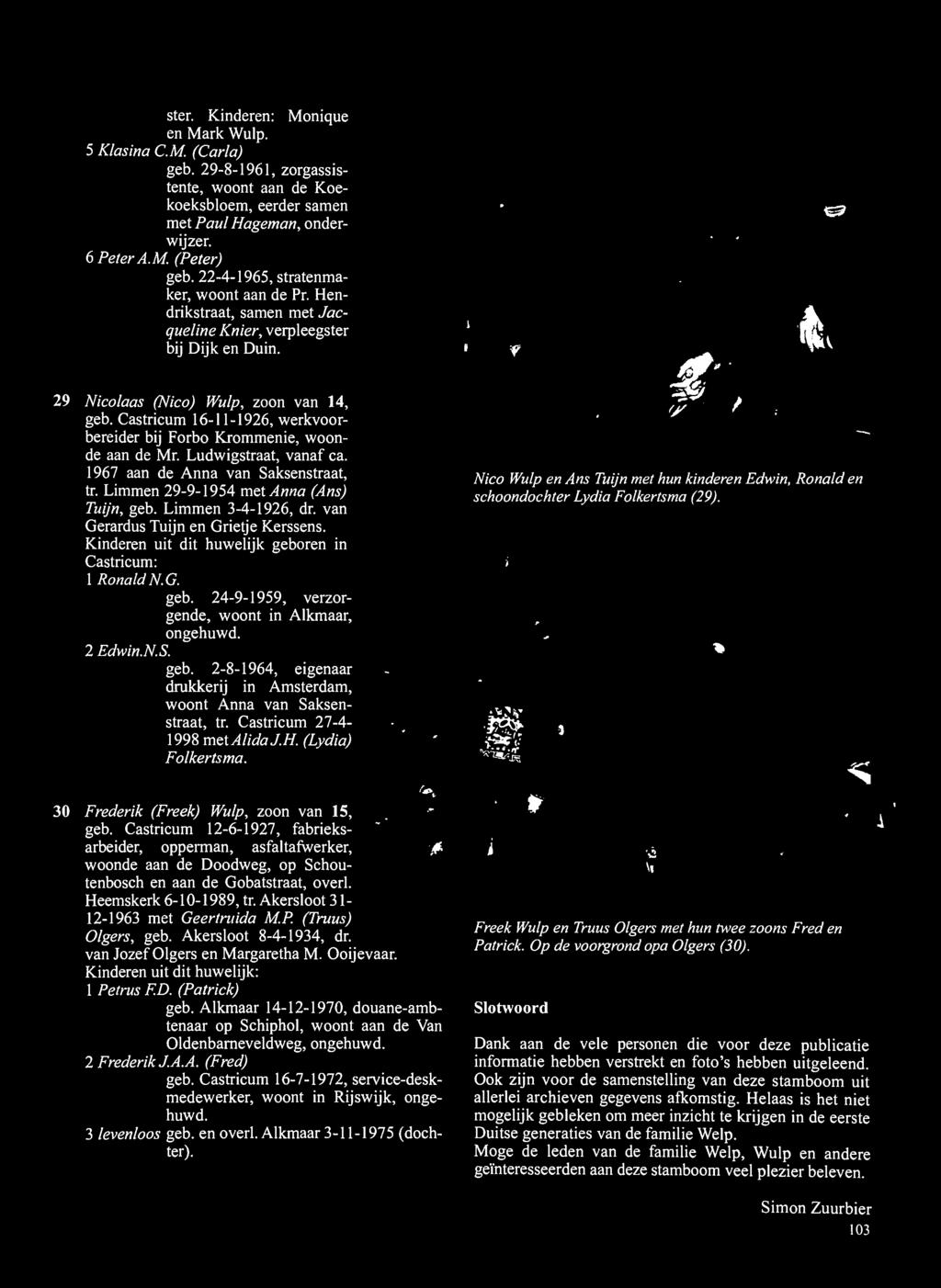 Castricum 27-4- 1998 metalidaj.h. (Lydia) Folkerts ma. Nico Wulp en Ans Tuijn met hun kinderen Edwin, Ronald en schoondochter Lydia Folkertsma (29). 30 Frederik (Freek) TiVulp, zoon van 15, geb.