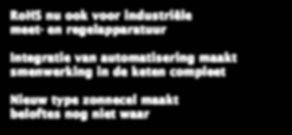 ed&e Event voor het eerst in Nederland én België 8/9-2017 RoHS nu ook voor industriële meet- en regelapparatuur Integratie van automatisering maakt smenwerking in de keten compleet Nieuw type