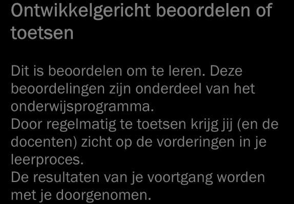 2.8 Informatie over de beoordeling Tijdens je opleiding heb je te maken met twee soorten beoordelingen: ontwikkelingsgericht en kwalificerend.