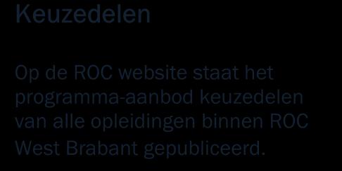 nl/opleidingen/mbo/onzecolleges Op de ROC website staat het programma-aanbod keuzedelen van alle opleidingen binnen ROC West Brabant gepubliceerd. 2.