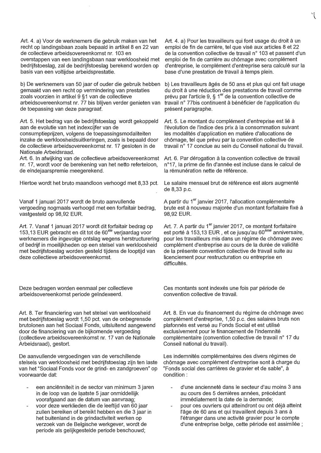 'l Art. 4. a) Voor de werknemers die gebruik maken van het recht op landingsbaan zoals bepaald in artikel 8 en 22 van de collectieve arbeidsovereenkomst nr.