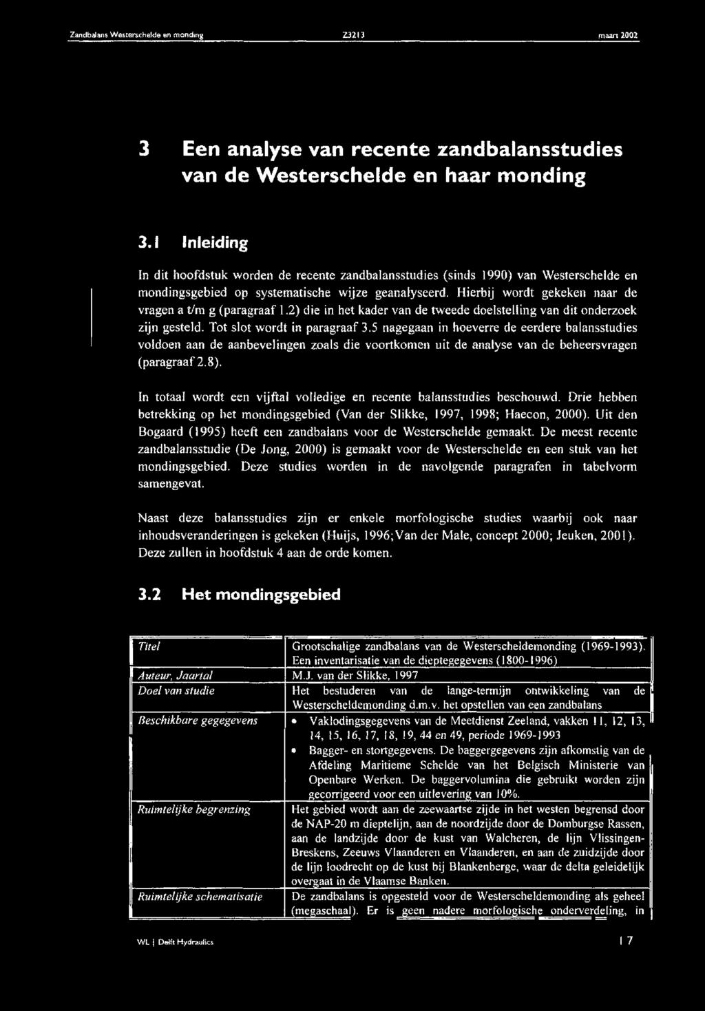 Hierbij w ordt gekeken naar de vragen a t/m g (paragraaf 1.2) die in het kader van de tweede doelstelling van dit onderzoek zijn gesteld. Tot slot w ordt in paragraaf 3.