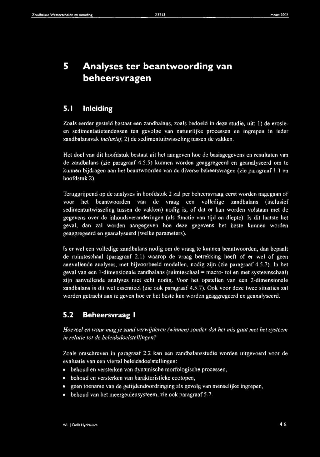 zandbalansvak inclusief, 2) de sedim entuitw isseling tussen de vakken. Het doei van dit hoofdstuk bestaat uit bet aangeven hoe de basisgegevens en resultaten van de zandbalans (zie paragraaf 4.5.