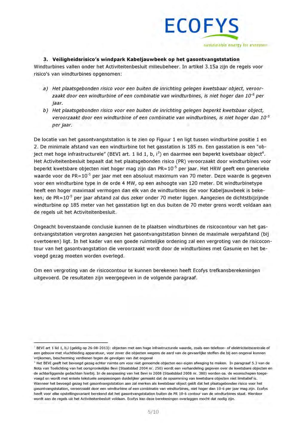 3. Veiligheidsrisico's windpark Kabeljauwbeek op het gasontvangststation Windturbines vallen onder het Activiteitenbesluit milieubeheer. In artikel 3.