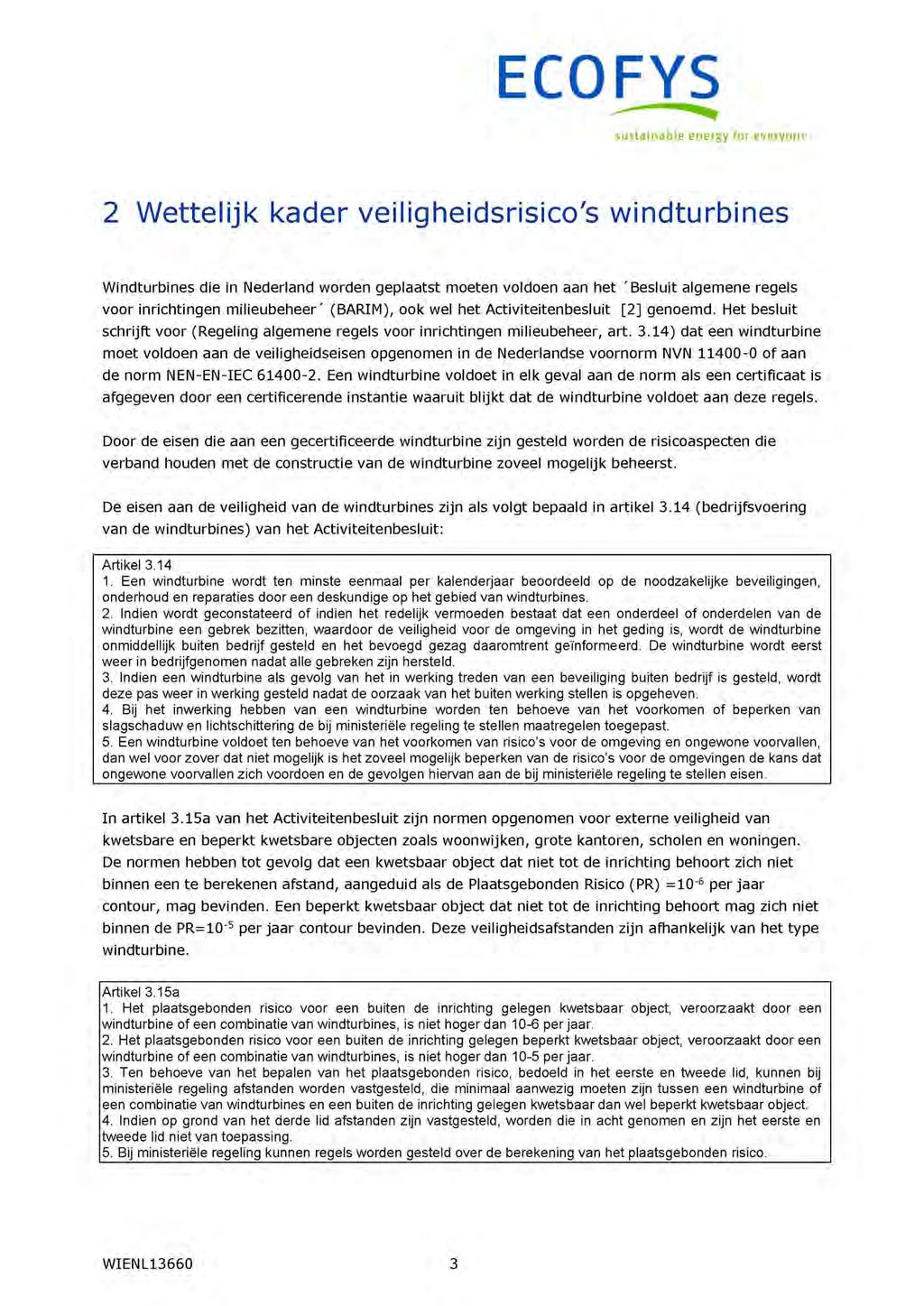 2 Wettelijk kader veiligheidsrisico's windturbines Windturbines die in Nederland worden geplaatst moeten voldoen aan het 'Besluit algemene regels voor inrichtingen milieubeheer' (BARIM), ook wel het