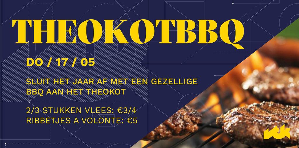 DO 17: THEOKOT BBQ Theokot 20u00 Achtung medestudentjes Op donderdag 17/05 is het eindelijk zover.