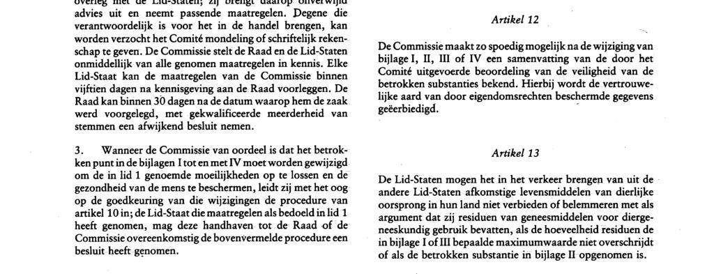 Nr. L 224/ 4 Publikatieblad van de Europese Gemeenschappen 18. 8. 90 3. a ) De Commissie stelt de beoogde maatregelen vast wanneer zij met het advies van het Comité in overeenstemming zijn.