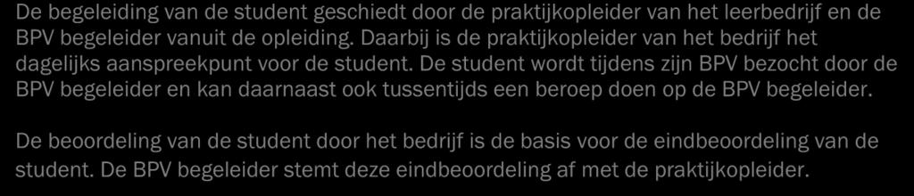 1.9 Beroepspraktijkvorming Beroepspraktijkvorming wordt ook wel BPV of stage genoemd. Het is een vast onderdeel van je opleiding.