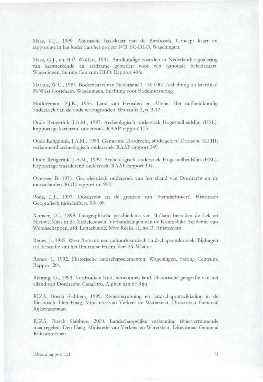 Maas, G.J., 1999. Abiotische basiskaart van de Biesbosch. Concept kaart rapportage in het kader van het project IVB. SC-DLO, Wageningen. en Maas, GJ., cn H.P. Wolfert, 1997.